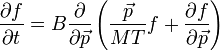 
\frac{\partial f}{\partial t} = B \frac{ \partial}{\partial \vec{p}} \left( \frac{\vec{p}}{MT}f + \frac{ \partial f}{\partial \vec{p}} \right)
