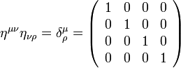  \eta^{\mu \nu} \eta_{\nu \rho} = \delta^{\mu}_{\rho} = \left ( \begin{array}{cccc} 1 & 0 & 0 & 0 \\ 0 & 1 & 0 & 0 \\ 0 & 0 & 1 & 0 \\ 0 & 0 & 0 & 1 \end{array} \right )