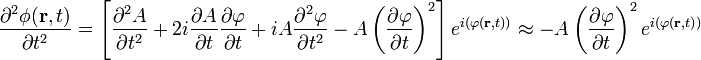 \frac{\partial^2 \phi (\mathbf{r},t)}{\partial t^2} = \left[\frac{\partial^2 A}{\partial t^2} + 2i\frac{\partial A}{\partial t}\frac{\partial \varphi}{\partial t} + iA\frac{\partial^2 \varphi}{\partial t^2} - A\left(\frac{\partial \varphi}{\partial t} \right)^2\right]e^{i(\varphi (\mathbf{r},t))} \approx -A\left(\frac{\partial \varphi}{\partial t} \right)^2e^{i(\varphi (\mathbf{r},t))}