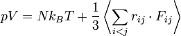 pV = Nk_BT + \frac{1}{3} \left \langle \sum_{i<j} r_{ij} \cdot F_{ij} \right \rangle