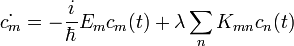 \dot{c_m}=-\frac{i}{\hbar}E_m c_m(t) + \lambda \sum\limits_n K_{mn} c_n(t)