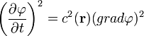 \left(\frac{\partial \varphi}{\partial t} \right)^2 = c^2(\mathbf{r})(grad\varphi)^2
