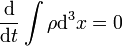 
\frac{\operatorname{d}}{\operatorname{d} t} \int \rho \operatorname{d}^3 x = 0