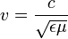 v= \frac{c}{\sqrt{\epsilon \mu}}