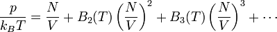 \frac{p}{k_BT} = \frac{N}{V} + B_2(T) \left(\frac{N}{V}\right)^2 +B_3(T) \left(\frac{N}{V}\right)^3+ \cdots