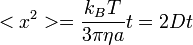 <x^2> = \frac{k_B T}{3\pi\eta a}t = 2Dt
