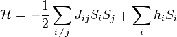 \mathcal{H} = -\frac{1}{2}\sum_{i\ne j} J_{ij}S_i S_j + \sum_{i}h_iS_i