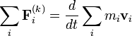 \sum_i \mathbf{F}_i^{(k)} = \frac{d}{dt} \sum_i m_i \mathbf{v}_i