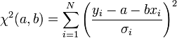 \chi^2(a,b) = \sum_{i=1}^N \left( \frac{y_i - a - bx_i}{\sigma_i} \right)^2