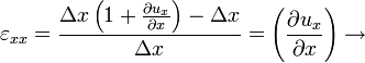 \varepsilon_{xx}=\frac{\Delta x\left(1+\frac{\partial u_{x}}{\partial x}\right)-\Delta x}{\Delta x}=\left(\frac{\partial u_{x}}{\partial x}\right)\rightarrow