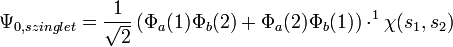 \Psi_{0, szinglet} = \frac{1}{\sqrt{2}}\left(\Phi_a(1)\Phi_b(2) + \Phi_a(2)\Phi_b(1) \right) \cdot ^1\chi(s_1, s_2)