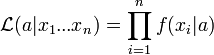 \mathcal{L}(a|x_1...x_n)=\prod_{i=1}^n f(x_i|a)