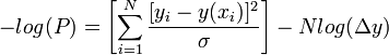 -log(P) = \left[ \sum_{i=1}^N \frac{[y_i - y(x_i)]^2}{\sigma} \right] - N log(\Delta y)