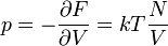  p = - \frac{\partial F}{\partial V} = kT \frac{N}{V}