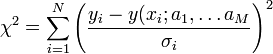 \chi^2 = \sum_{i=1}^N \left( \frac{y_i - y(x_i;a_1, \ldots a_M}{\sigma_i} \right)^2