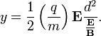 y = \frac12\left( \frac{q}{m} \right) \mathbf{E} \frac{d^2}{\frac{\mathbf{E}}{\mathbf{B}}}.