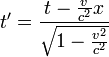 t'=\frac{t - \frac{v}{c^{2}}x}{\sqrt{1 - \frac{v^{2}}{c^{2}}}} \qquad
