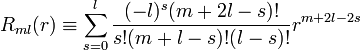R_{ml}(r) \equiv \sum_{s=0}^l \frac{(-l)^s (m+2l-s)!}{s! (m+l-s)! (l-s)!}r^{m+2l-2s}