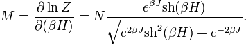  M = \frac{\partial \ln Z}{\partial (\beta H)} =N \frac{  e^{\beta J} \operatorname{sh}(\beta H) }{ \sqrt{ e^{2 \beta J} \operatorname{sh}^2 (\beta H) + e^{-2 \beta J} } }.