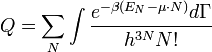 Q = \sum\limits_{N} \int \frac{e^{-\beta(E_N-\mu \cdot N)} d \Gamma}{h^{3N} N!} 