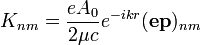 K_{nm}=\frac{eA_0}{2\mu c}e^{-ikr}(\mathbf{ep})_{nm}