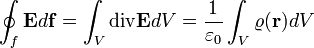 
\oint_f \mathbf{E} d\mathbf{f} = \int_V \operatorname{div} \mathbf{E} dV = \frac{1}{\varepsilon_0} \int_V \varrho(\mathbf{r}) dV
