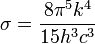 \sigma = \frac{8 \pi^5 k^4}{15 h^3 c^3}