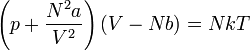 \left( p + \frac{N^2 a }{V^2} \right) \left( V - Nb\right) = NkT