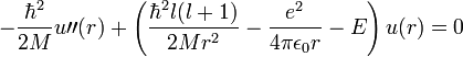 - \frac{\hbar ^2}{2M} u\prime \prime(r) + \left( \frac{\hbar^2 l(l+1)}{2Mr^2} - \frac{e^2}{4 \pi \epsilon_0 r} - E  \right) u(r) = 0 