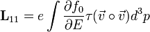 \mathbf{L}_{11} = e \int \frac{\partial f_0}{\partial E} \tau (\vec{v} \circ \vec{v}) d^3 p