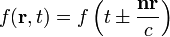 f(\mathbf{r}, t) = f\left(t \pm \frac{\mathbf{nr}}{c} \right)