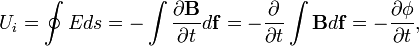 U_{i}=\oint Eds=-\int\frac{\partial\mathbf{B}}{\partial t}d\mathbf{f}=-\frac{\partial}{\partial t}\int\mathbf{B}d\mathbf{f}=-\frac{\partial\phi}{\partial t},\qquad