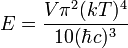 E = \frac{V \pi^2 (k T)^4}{10 (\hbar c)^3}