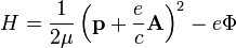H=\frac1{2\mu}\left(\mathbf{p}+\frac{e}c\mathbf{A}\right)^2-e\Phi