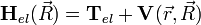 \mathbf{H}_{el}(\vec{R})=\mathbf{T}_{el}+\mathbf{V}(\vec{r},\vec{R})