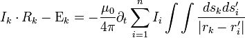 I_k \cdot R_k  - \Epsilon_k = -\frac{\mu_0}{4\pi} \partial_t \sum_{i=1}^{n} I_i \int\int \frac{ds_k ds_i^{\prime}}{|r_k-r_i^{\prime}|}