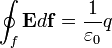 
\oint_f \mathbf{E} d\mathbf{f} = \frac{1}{\varepsilon_0}q
