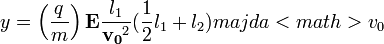 y = \left( \frac{q}{m} \right) \mathbf{E} \frac{l_1}{\mathbf{v_{0}}^2} (\frac{1}{2} l_1 + l_2)
majd a <math>v_0