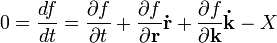 0 = \frac{df}{dt}  = \frac{\partial f}{\partial t} + \frac{\partial f}{\partial \mathbf{r}}\mathbf{\dot{r}} + \frac{\partial f}{\partial \mathbf{k}}\mathbf{\dot{k}} - X