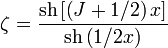 \zeta=\frac{ \operatorname{sh}\left[ \left( J + 1/2\right)x \right]}{\operatorname{sh} \left( 1/2 x\right)}
