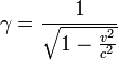 \ \gamma =  \frac{1}{ \sqrt{1 - { \frac{v^2}{c^2}}}}