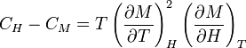 C_H - C_M = T \left(\frac{\partial M}{\partial T}\right)^2_H \left(\frac{\partial M}{\partial H}\right)_T