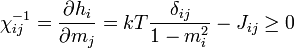 \chi^{-1}_{ij} = \frac{\partial h_i}{\partial m_j} = kT \frac{\delta_{ij}}{1-m_i^2} - J_{ij} \ge 0