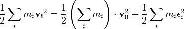\frac{1}{2}\sum_i m_i \mathbf{v_i}^2 = \frac{1}{2} \left(\sum_i m_i\right) \cdot \mathbf{v}_0^2 + \frac{1}{2}\sum_i m_i \epsilon_i^2