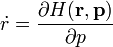 \dot{r} = \frac{\partial H(\mathbf{r},\mathbf{p})}{\partial{p}}