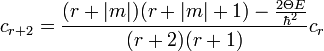 c_{r+2} = \frac{(r+|m|)(r+|m|+1) - \frac{2 \Theta E}{\hbar^{2}}}{(r+2)(r+1)} c_{r} 