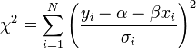 \chi^2 = \sum_{i=1}^N \left( \frac{y_i - \alpha - \beta x_i}{\sigma_i} \right)^2