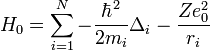 H_0 = \sum_{i=1}^{N} -\frac{\hbar^2}{2m_i} \Delta_i -\frac{Ze_0^2}{r_i}
