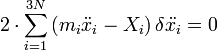 2 \cdot \sum_{i=1}^{3N} \left( m_i \ddot{x}_i - X_i \right) \delta \ddot{x_i} = 0