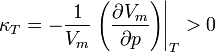 \kappa_T = -\frac{1}{V_m} \left. \left( \frac{\partial V_m}{\partial p}\right) \right|_T > 0
